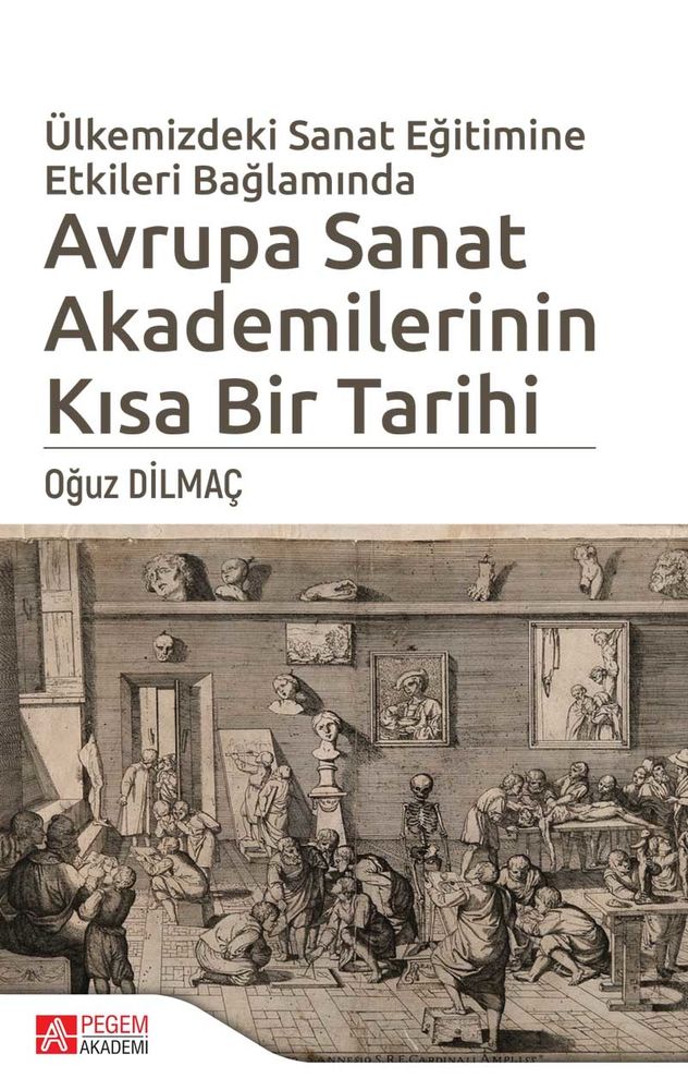 Pegem Akademi Ülkemizdeki Sanat Eğitimine Etkileri Bağlamında Avrupa Sanat Akademilerinin Kısa Bir Tarihi