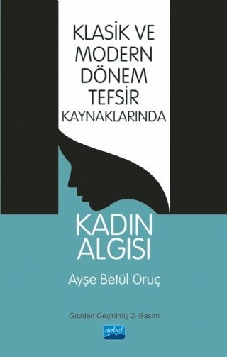 Nobel Yayınları Klasik ve Modern Dönem Tefsir Kaynaklarında Kadın Algısı