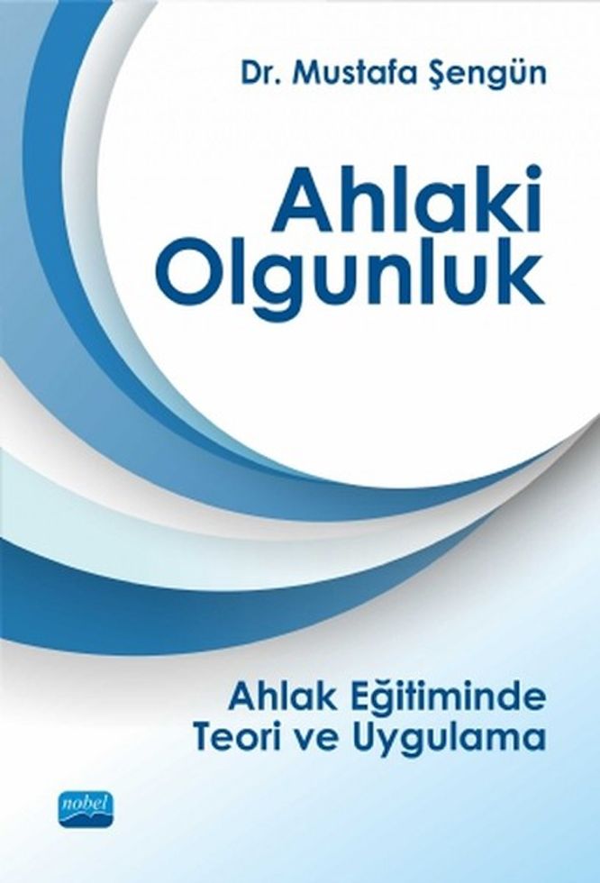 Nobel Yayınları Ahlaki Olgunluk Ahlak Eğitiminde Teori ve Uygulama