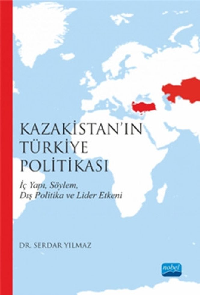 Nobel Yayınları Kazakistanın Türkiye Politikası İç Yapı Söylem Dış Politika ve Lider Etkeni
