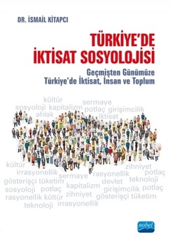 Nobel Yayınları Türkiyede İktisat Sosyolojisi Geçmişten Günümüze Türkiyede İktisat İnsan ve Toplum