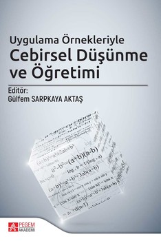  Pegem Akademi Uygulama Örnekleriyle Cebirsel Düşünme ve Öğretimi