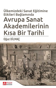  Pegem Akademi Ülkemizdeki Sanat Eğitimine Etkileri Bağlamında Avrupa Sanat Akademilerinin Kısa Bir Tarihi