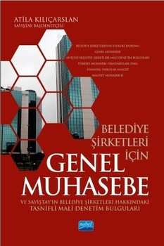 Nobel Yayınları Belediye Şirketleri İçin Genel Muhasebe ve Sayıştayın Belediye Şirketleri Hakkındaki Tasnifli Mali Denetim Bulgu