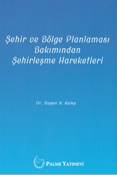  Palme Yayınları Şehir ve Bölge Planlaması Bakımından Şehirleşme Hareketleri