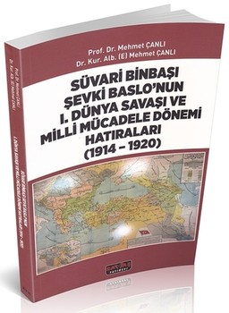  Savaş Yayınları Süvari Binbaşı Şevki Baslonun 1. Dünya Savaşı ve Milli Mücadele Dönemi Hatıraları