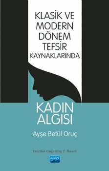  Nobel Yayınları Klasik ve Modern Dönem Tefsir Kaynaklarında Kadın Algısı