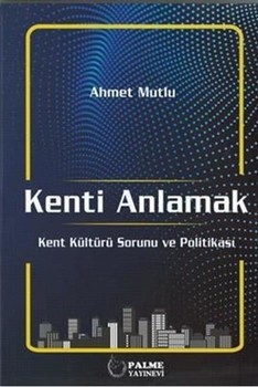  Palme Yayınları Kenti Anlamak Kent Kültürü Sorunu ve Politikası