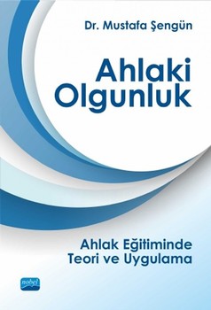  Nobel Yayınları Ahlaki Olgunluk Ahlak Eğitiminde Teori ve Uygulama