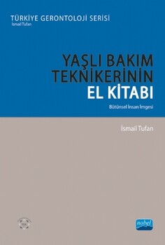  Nobel Yayınları Yaşlı Bakım Tekniklerinin El Kitabı Bütünsel İnsan İmgesi