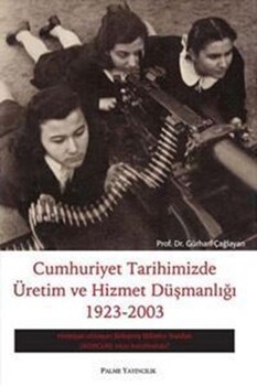  Palme Yayınları Cumhuriyet Tarihimizde Üretim Ve Hizmet Düşmanlığı