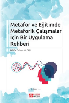  Pegem Akademi Metafor ve Eğitimde Metaforik Çalışmalar İçin Bir Uygulama Rehberi
