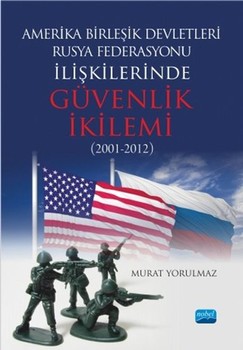  Nobel Yayınları Amerika Birleşik Devletleri-Rusya Federasyonu ilişkilerinde Güvenlik İkilemi 2001 2012