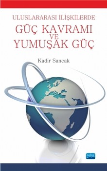  Nobel Yayınları Uluslararası İlişkilerde Güç Kavramı Ve Yumuşak Güç