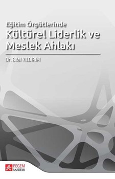  Pegem Akademi Eğitim Örgütlerinde Kültürel Liderlik ve Meslek Ahlakı